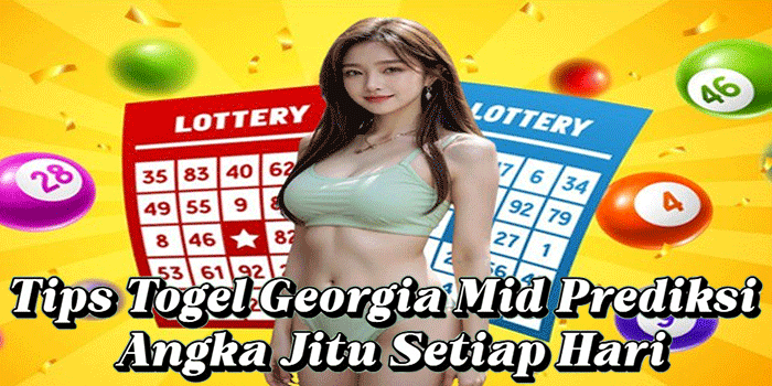 Tips Togel Georgia Mid Prediksi Angka Jitu Setiap Hari