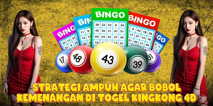 Strategi Ampuh Agar Bobol Kemenangan di Togel Kingkong 4D