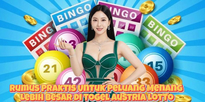 Rumus Praktis Untuk Peluang Menang Lebih Besar di Togel Austria Lotto