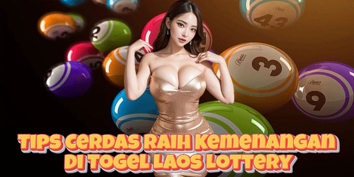 Tips Cerdas Raih Kemenangan Di Togel Laos Lottery