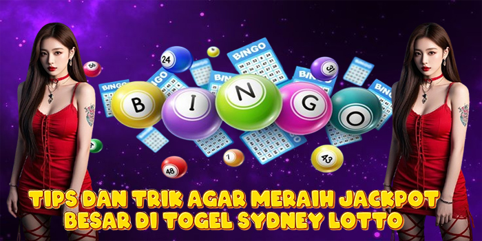 Tips dan Trik Agar Meraih Jackpot Besar di Togel Sydney Lotto