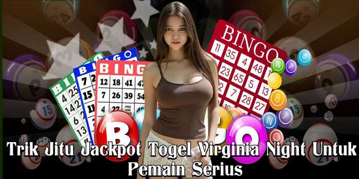 Trik Jitu Jackpot Togel Virginia Night Untuk Pemain Serius